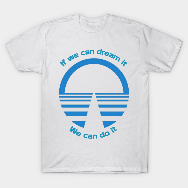 If We Can Dream It, We Can Do It - Horizons T-Shirt-TOZ